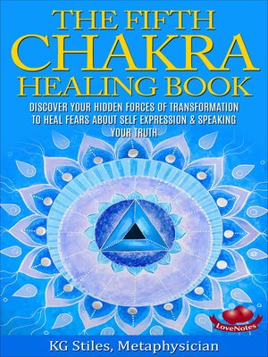 cover image of The Fifth Chakra Healing Book--Discover Your Hidden Forces of Transformation to Heal Fears About Self Expression & Speaking Your Truth